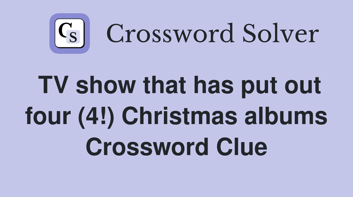 TV show that has put out four (4!) Christmas albums Crossword Clue