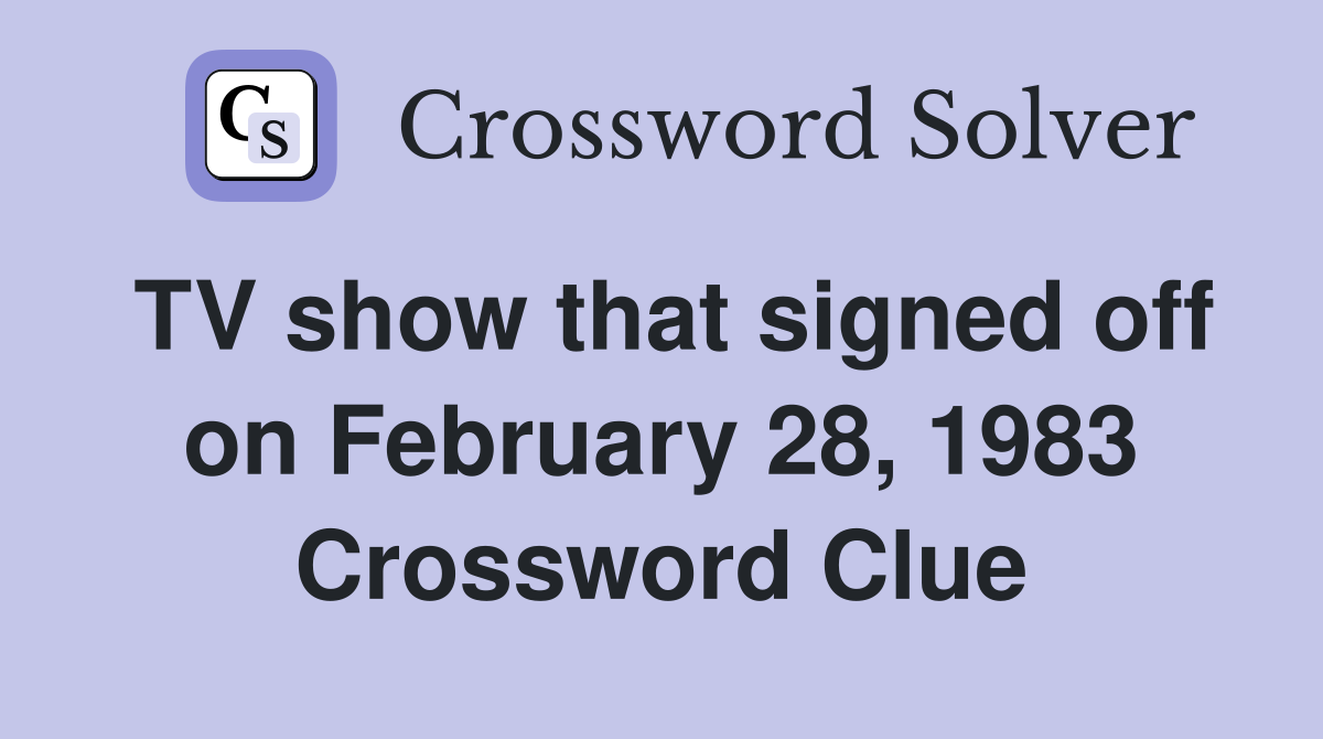 TV show that signed off on February 28, 1983 Crossword Clue