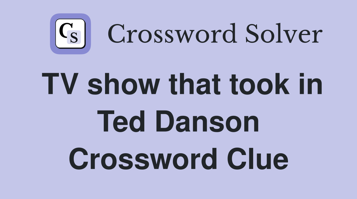 TV show that took in Ted Danson Crossword Clue
