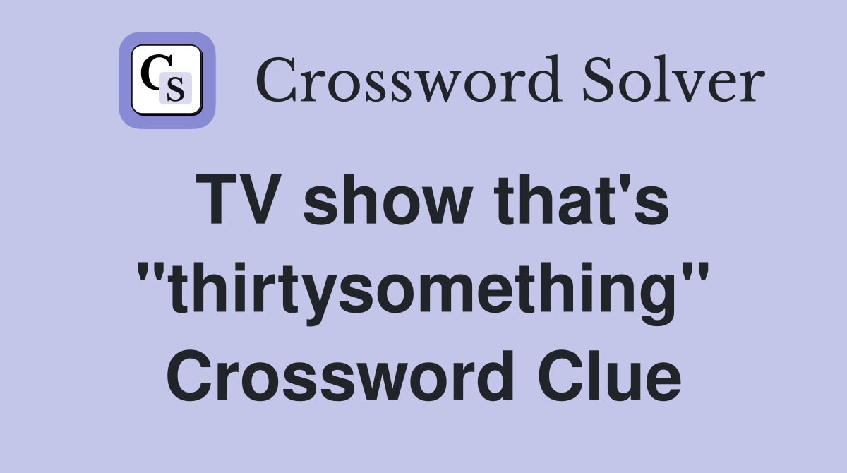TV show that's "thirtysomething" Crossword Clue