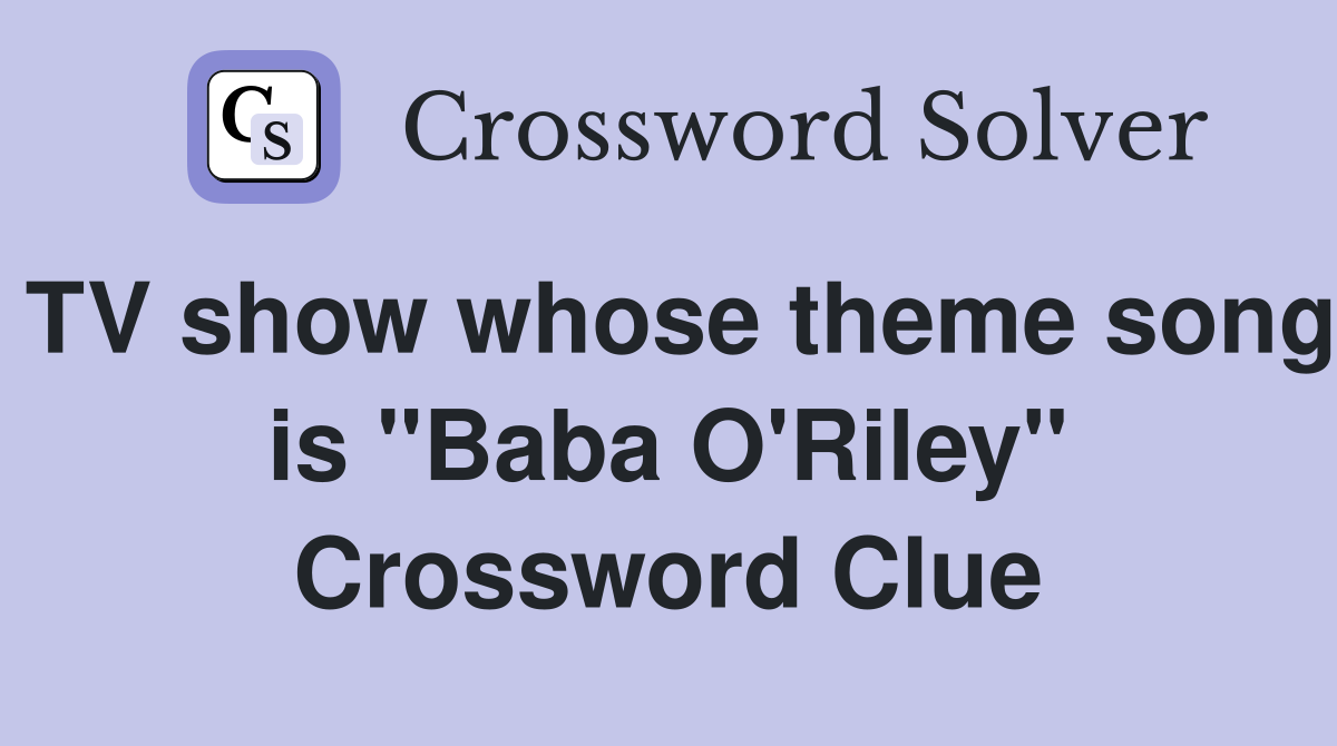 TV show whose theme song is "Baba O'Riley" Crossword Clue