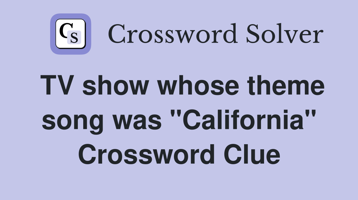 TV show whose theme song was "California" Crossword Clue