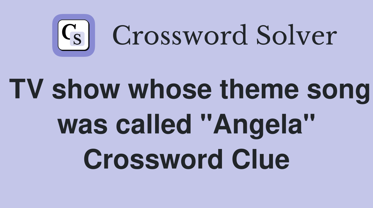 TV show whose theme song was called "Angela" Crossword Clue