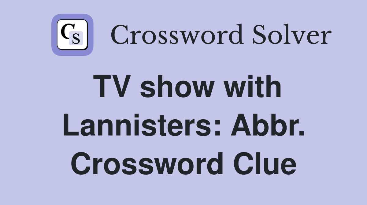 TV show with Lannisters: Abbr. Crossword Clue