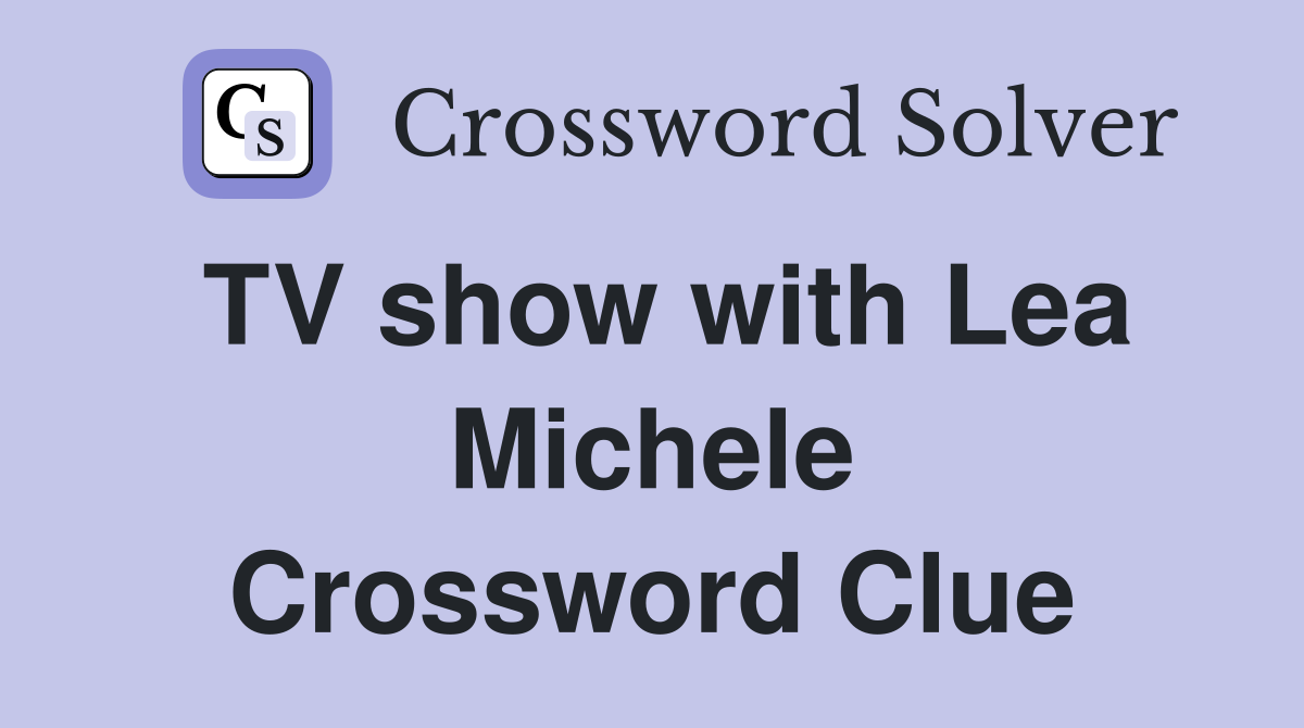 TV show with Lea Michele Crossword Clue