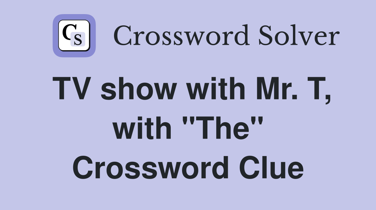 TV show with Mr. T, with "The" Crossword Clue