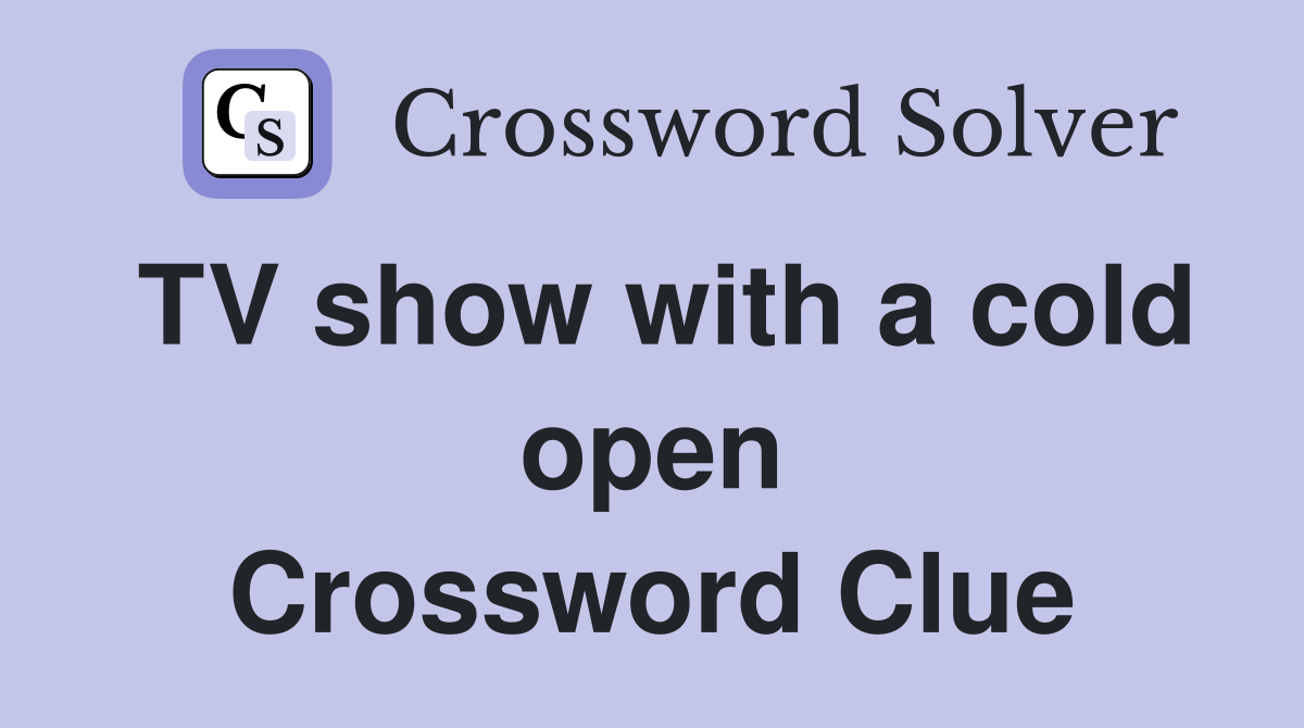 TV show with a cold open Crossword Clue