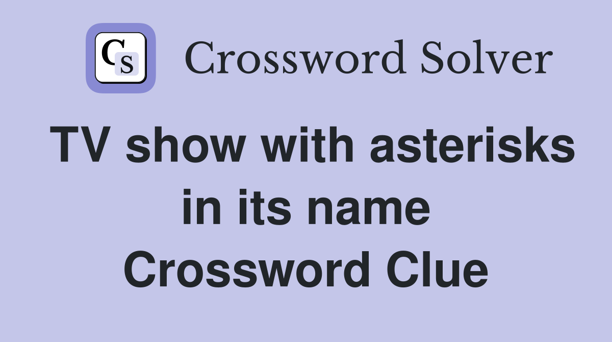 TV show with asterisks in its name Crossword Clue