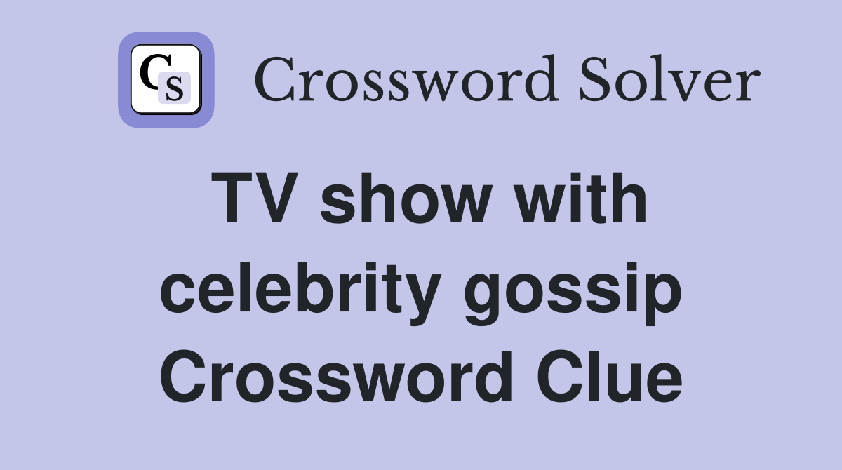 TV show with celebrity gossip Crossword Clue