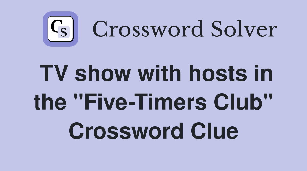 TV show with hosts in the quot Five Timers Club quot Crossword Clue Answers