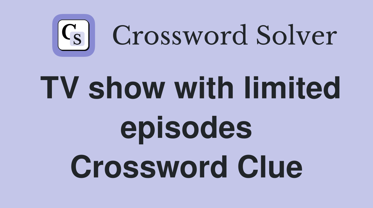 TV show with limited episodes Crossword Clue