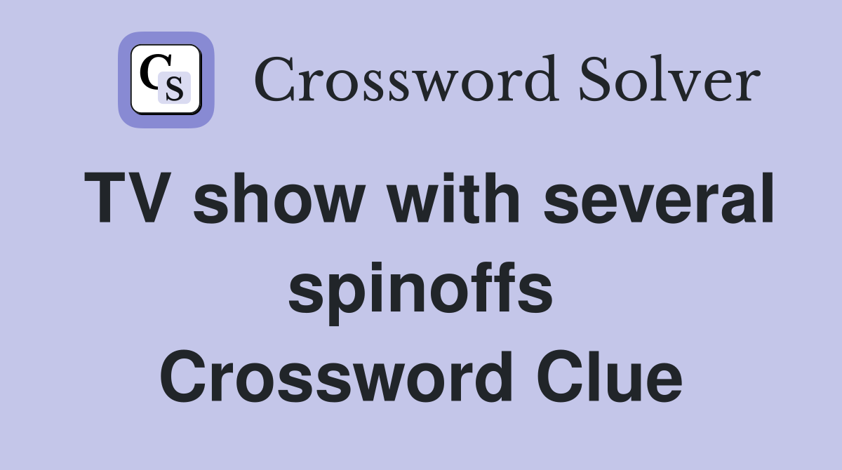 TV show with several spinoffs Crossword Clue