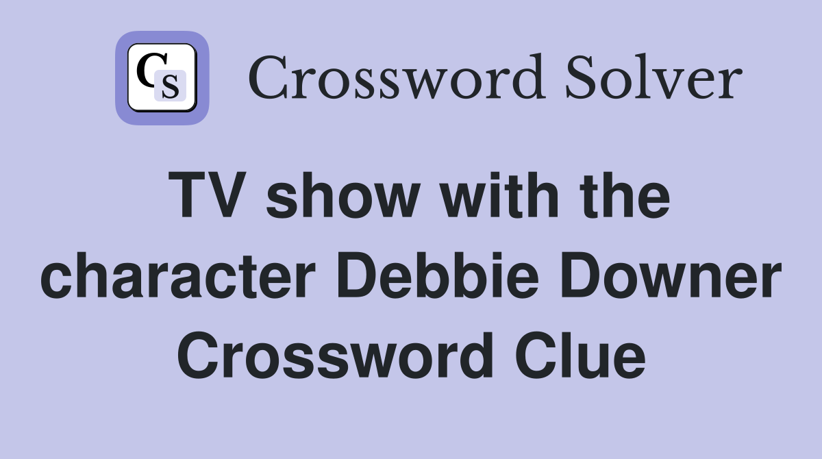 TV show with the character Debbie Downer Crossword Clue