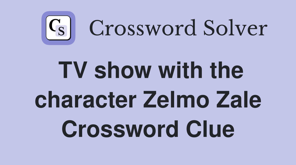 TV show with the character Zelmo Zale Crossword Clue
