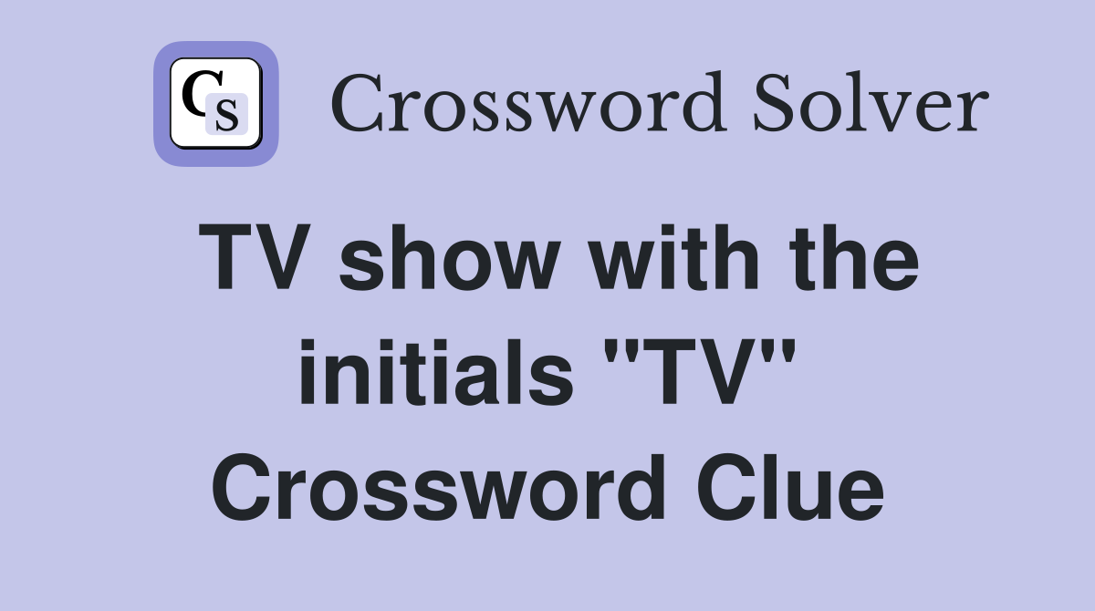 TV show with the initials "TV" Crossword Clue