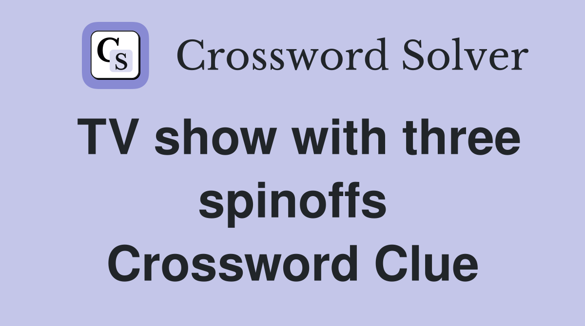 TV show with three spinoffs Crossword Clue
