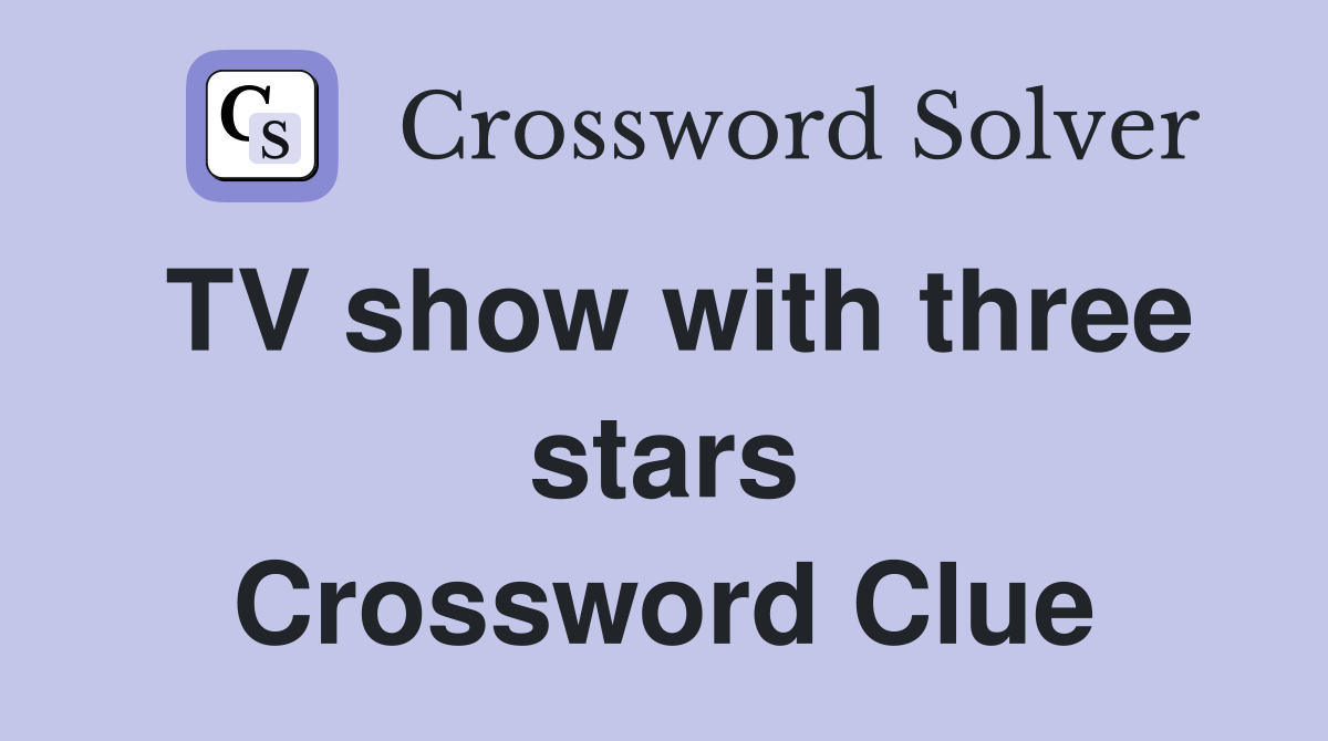 TV show with three stars Crossword Clue