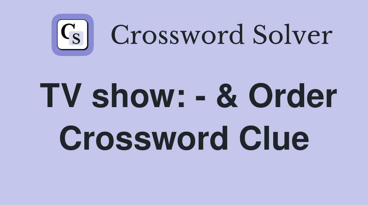 TV show: - & Order Crossword Clue