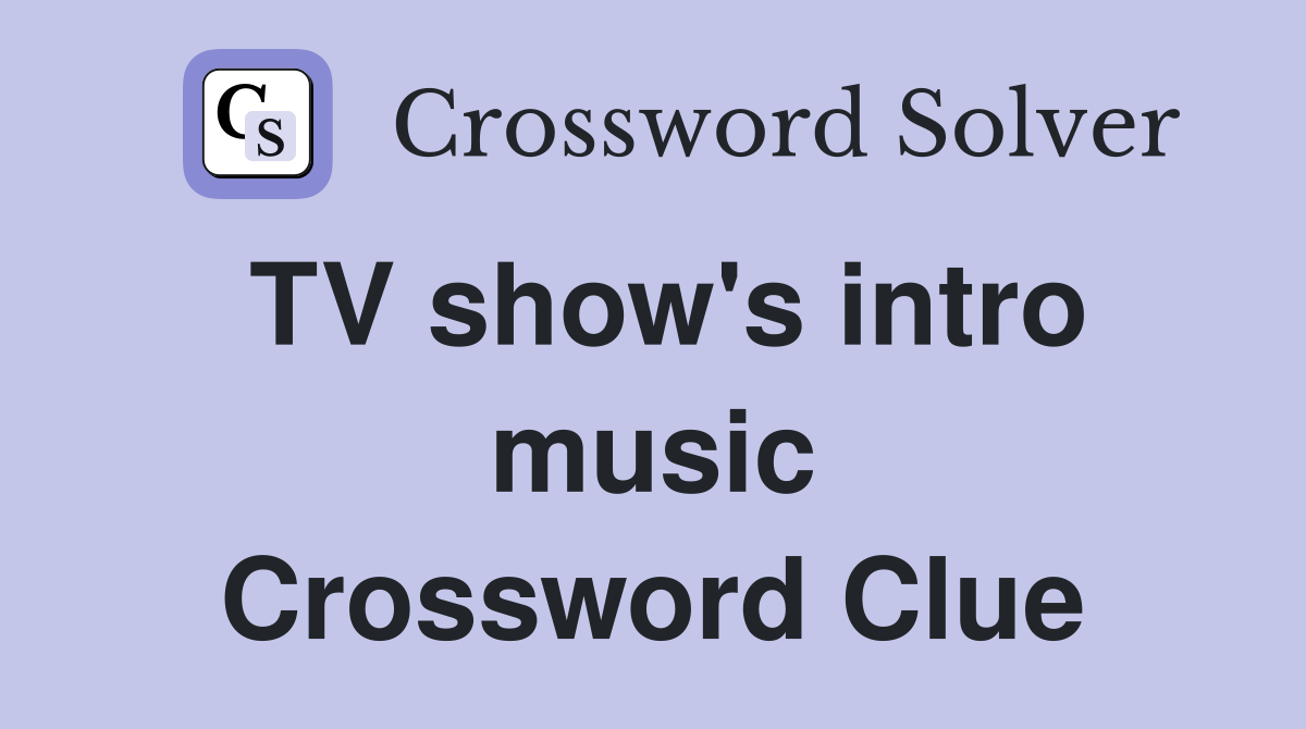 TV show's intro music Crossword Clue