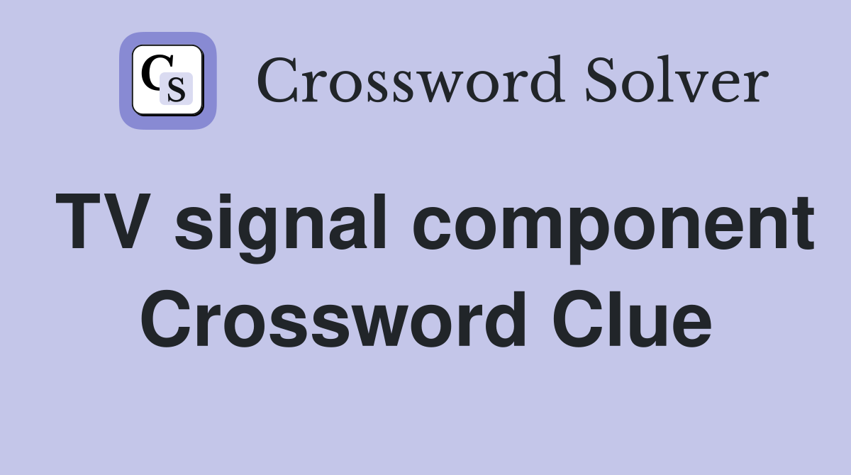 TV signal component Crossword Clue