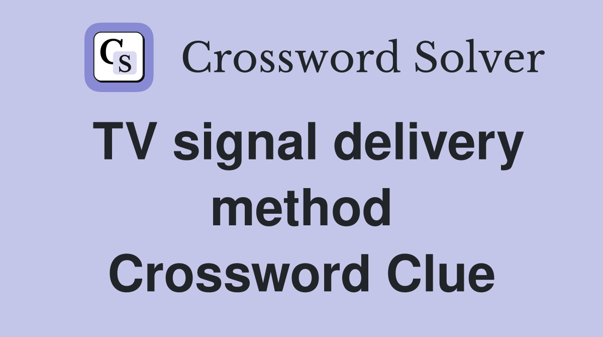 TV signal delivery method Crossword Clue