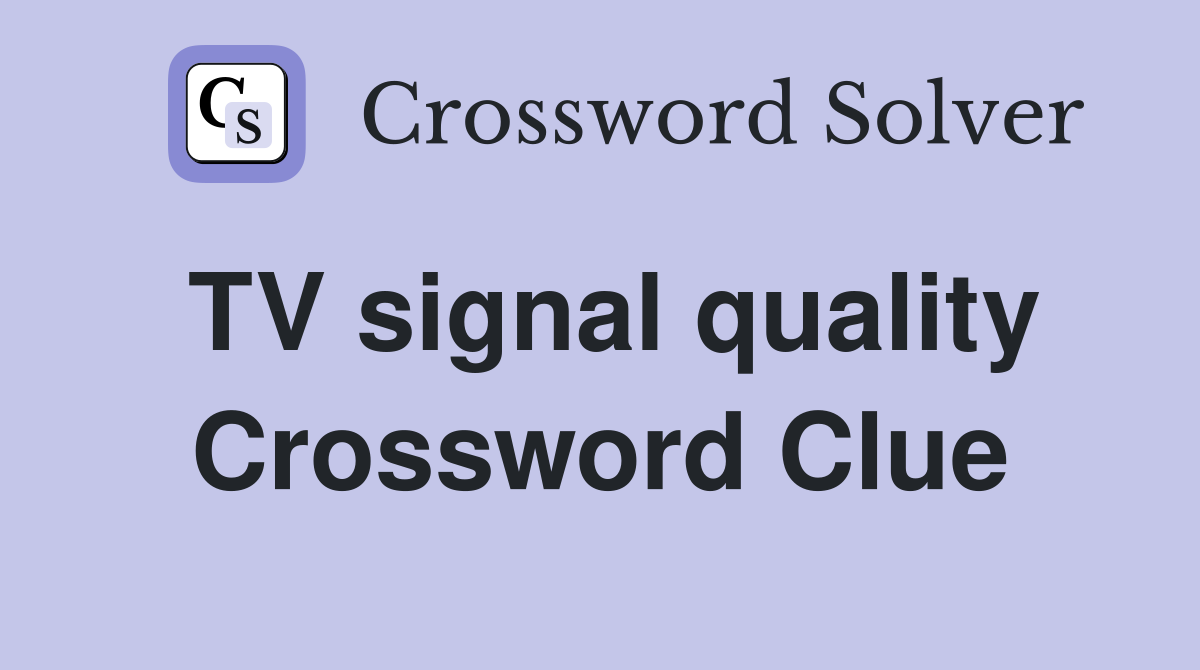 TV signal quality Crossword Clue