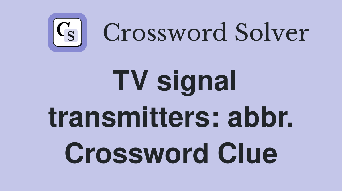 TV signal transmitters: abbr. Crossword Clue
