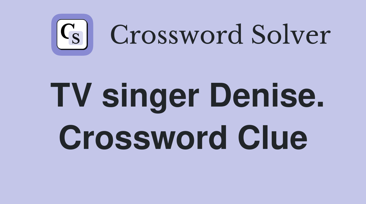 TV singer Denise. Crossword Clue