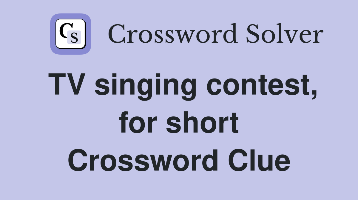 TV singing contest, for short Crossword Clue