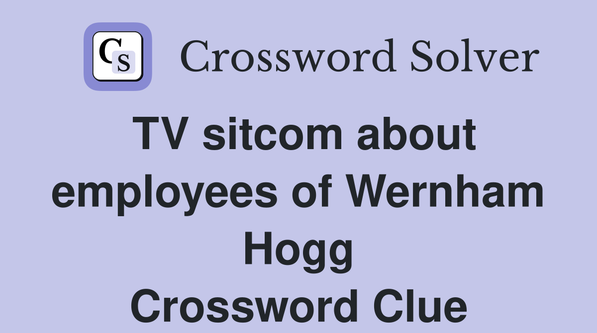 TV sitcom about employees of Wernham Hogg Crossword Clue