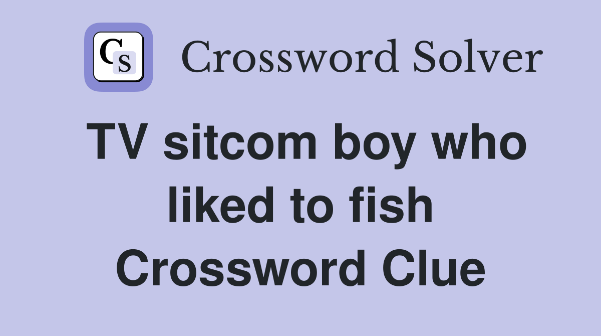 TV sitcom boy who liked to fish Crossword Clue