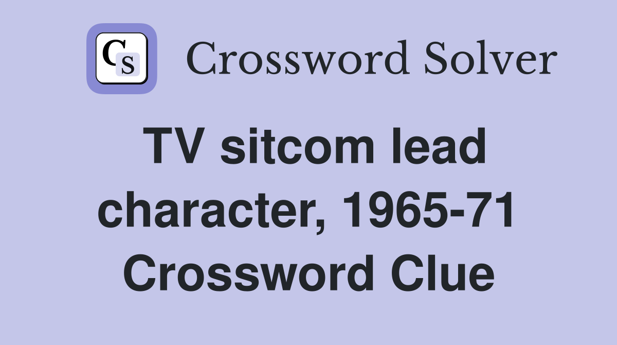 TV sitcom lead character, 1965-71 Crossword Clue