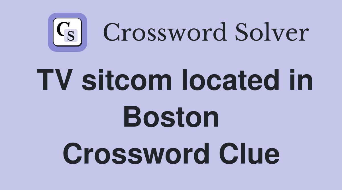 TV sitcom located in Boston Crossword Clue