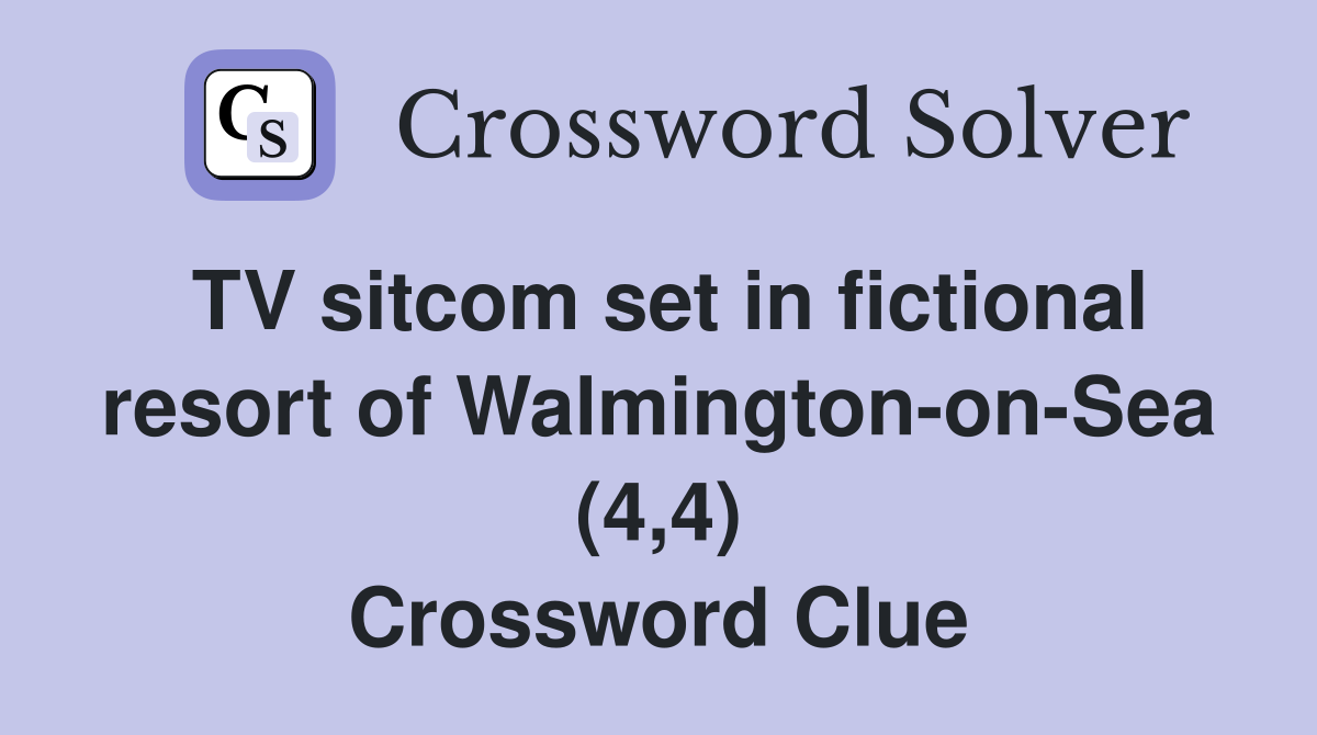 TV sitcom set in fictional resort of Walmington-on-Sea (4,4) Crossword Clue