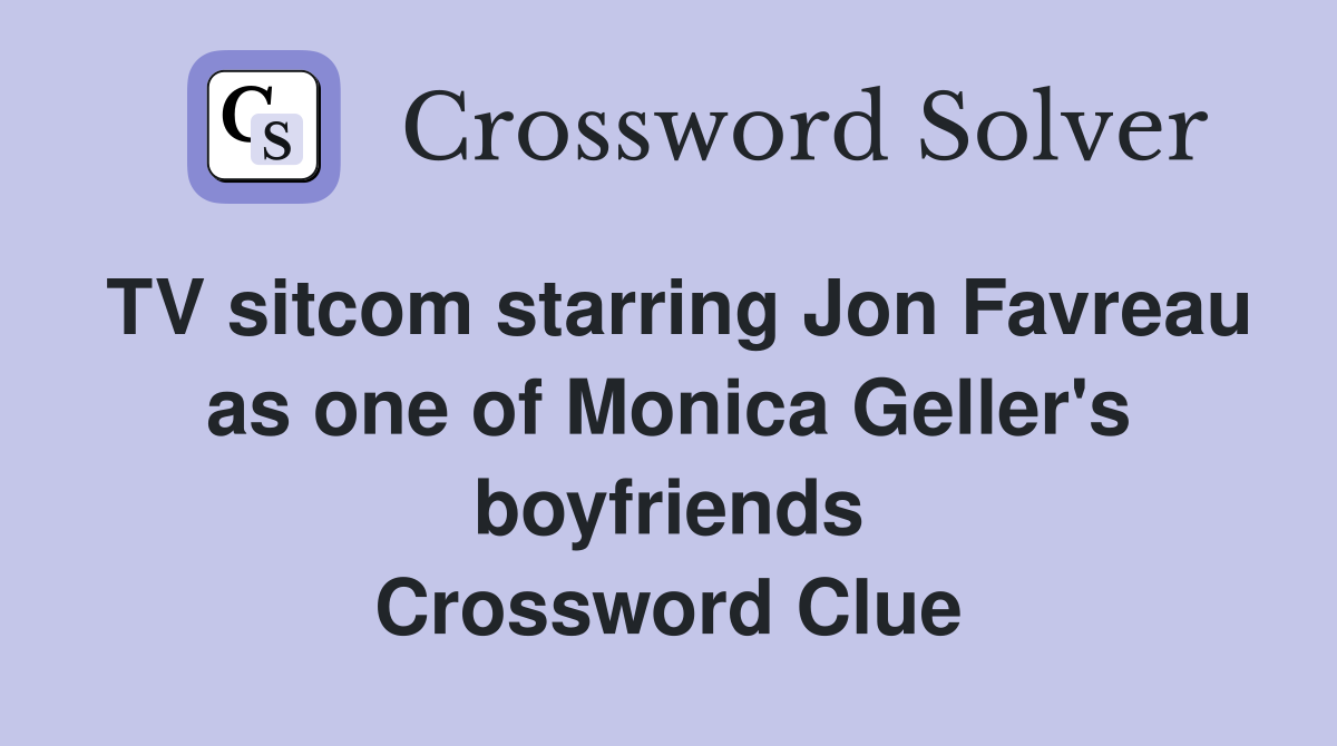 TV sitcom starring Jon Favreau as one of Monica Geller's boyfriends Crossword Clue