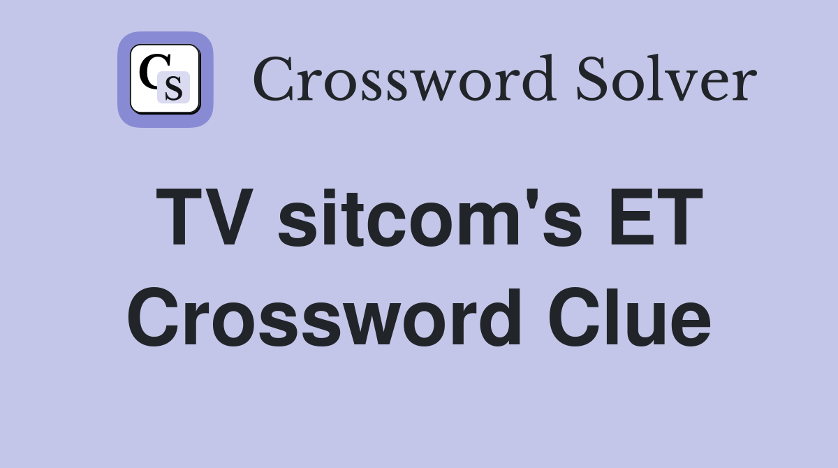 TV sitcom's ET Crossword Clue