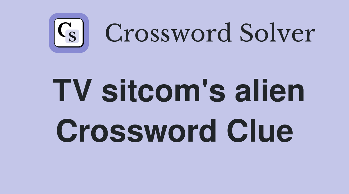TV sitcom's alien Crossword Clue