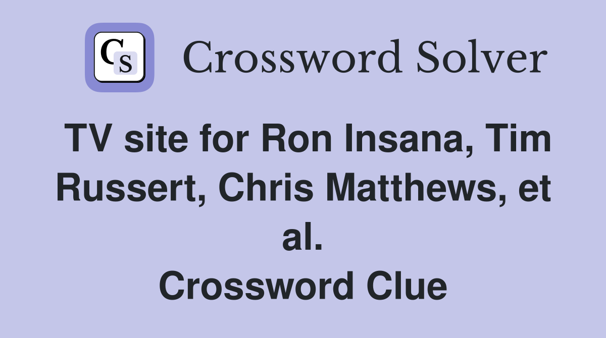 TV site for Ron Insana, Tim Russert, Chris Matthews, et al. Crossword Clue