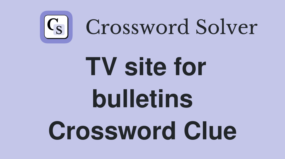 TV site for bulletins Crossword Clue