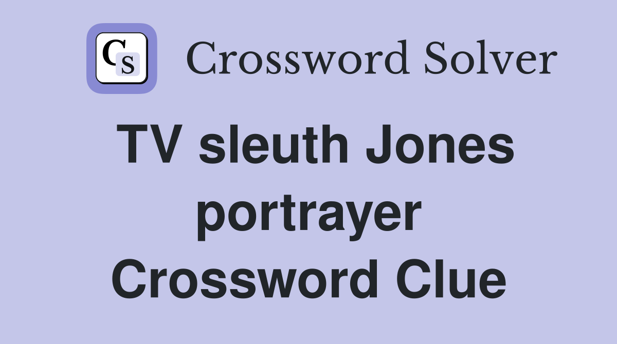 TV sleuth Jones portrayer Crossword Clue