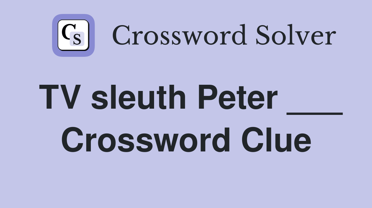 TV sleuth Peter ___ Crossword Clue