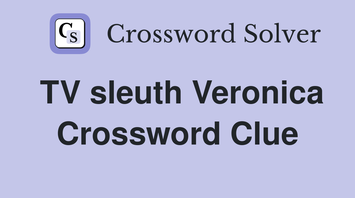 TV sleuth Veronica Crossword Clue