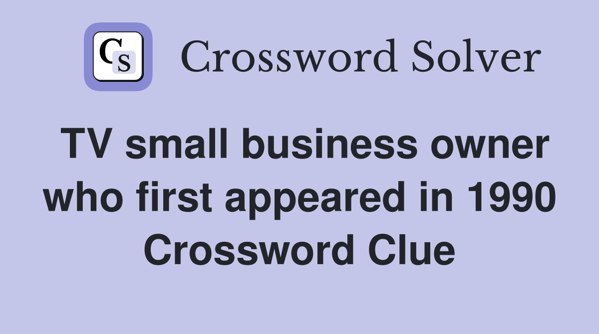 TV small business owner who first appeared in 1990 Crossword Clue