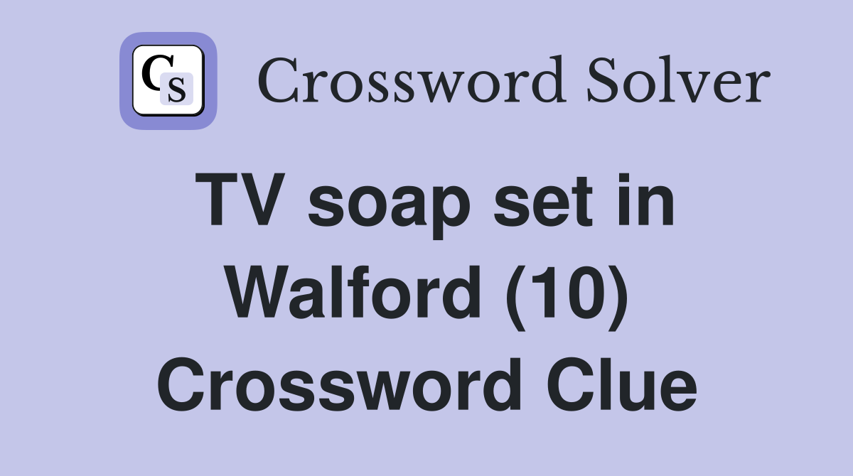 TV soap set in Walford (10) Crossword Clue