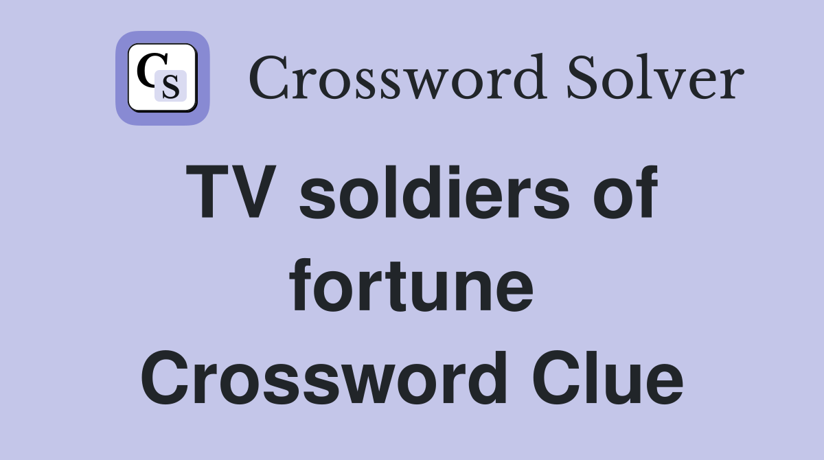 TV soldiers of fortune Crossword Clue