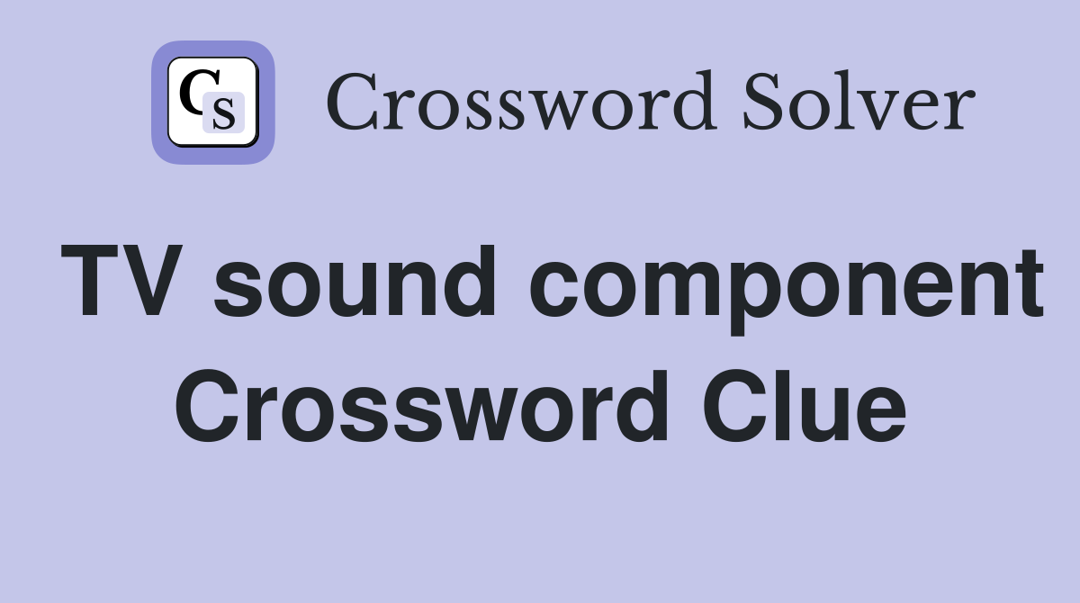 TV sound component Crossword Clue