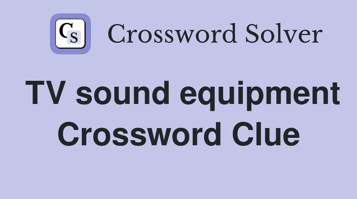 TV sound equipment Crossword Clue