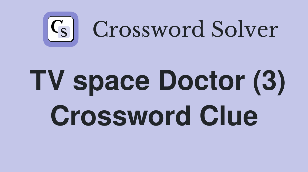 TV space Doctor (3) Crossword Clue
