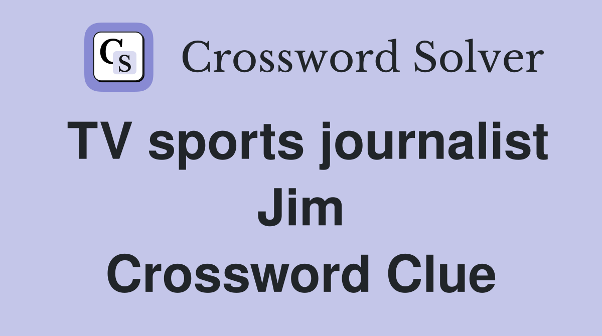 TV sports journalist Jim Crossword Clue