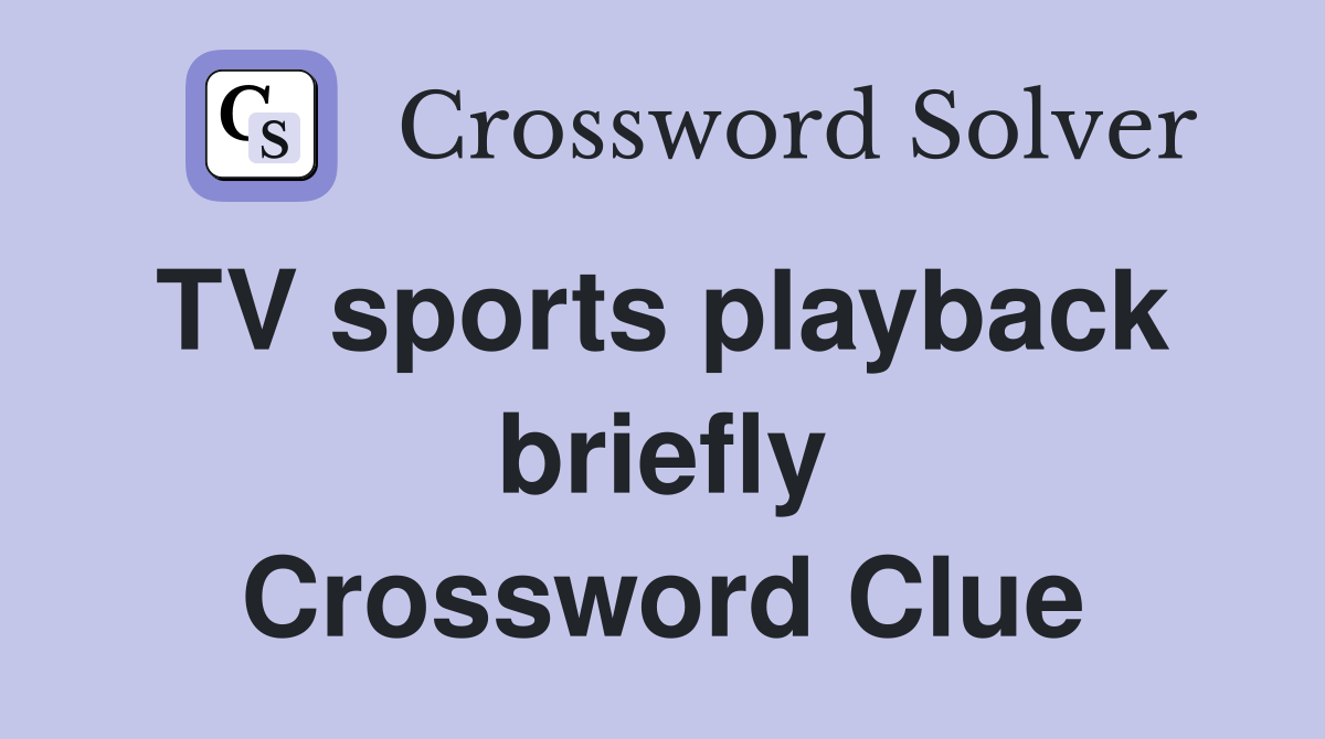 TV sports playback  briefly Crossword Clue